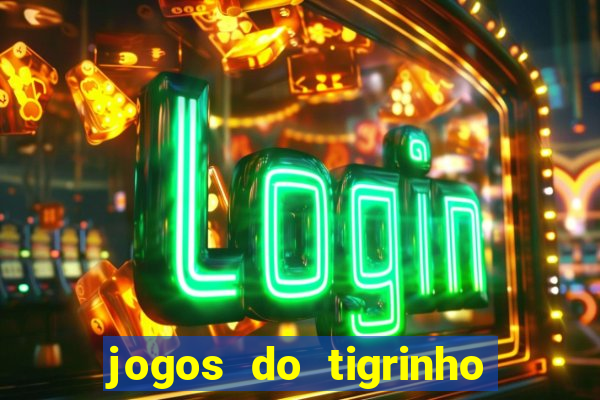 jogos do tigrinho que da bonus no cadastro